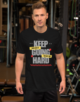 Unisex **Keep Going Hard T-Shirt**